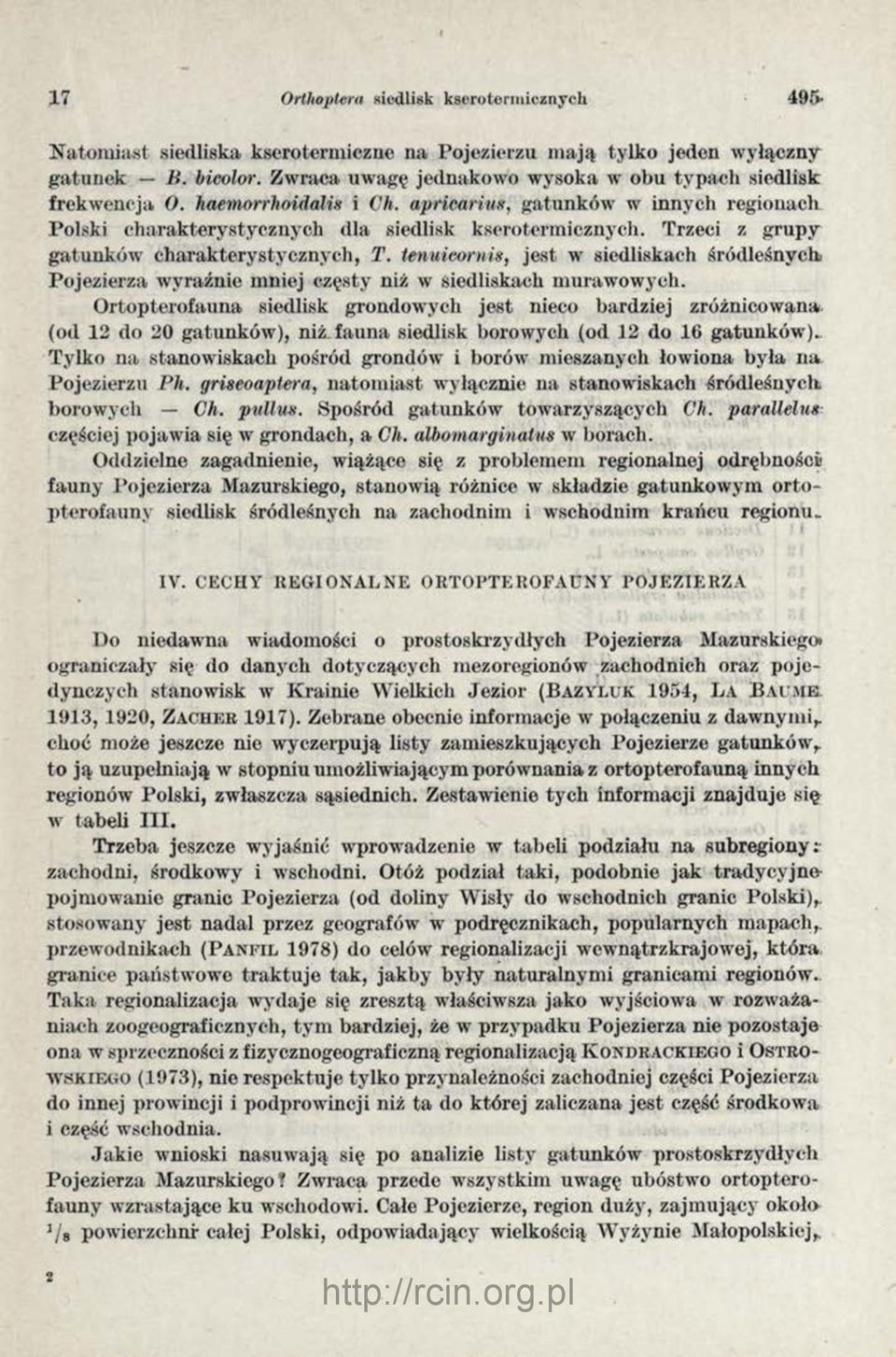 Trzeci z grupy gatunków charakterystycznych, T. tenuieornis, jest w siedliskach śródleśnych Pojezierza wyraźnie mniej częsty niż w siedliskach murawowych.
