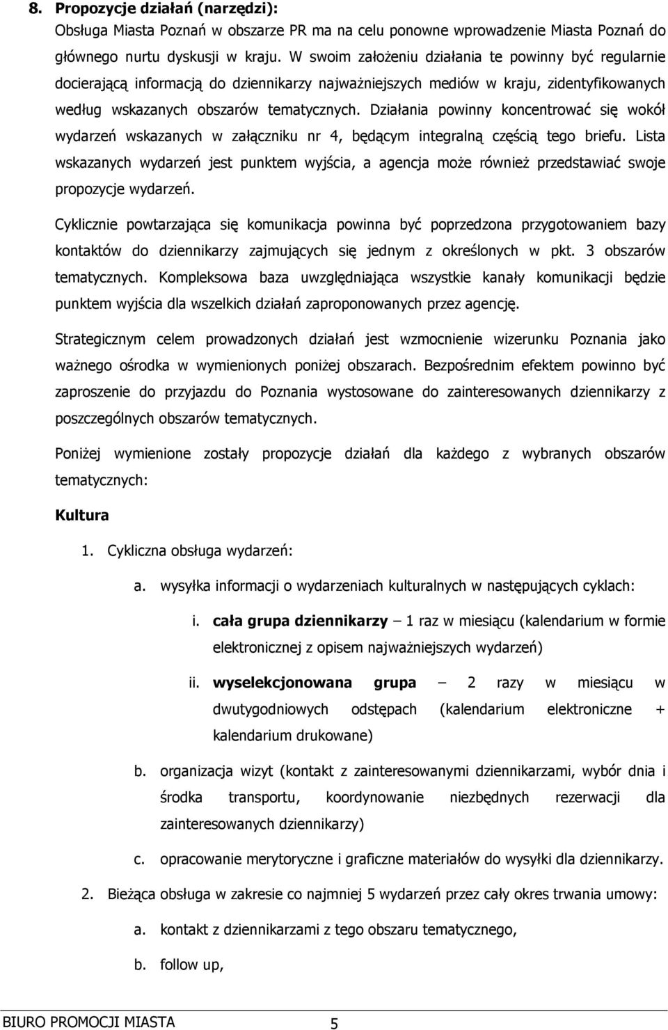 Działania powinny koncentrować się wokół wydarzeń wskazanych w załączniku nr 4, będącym integralną częścią tego briefu.