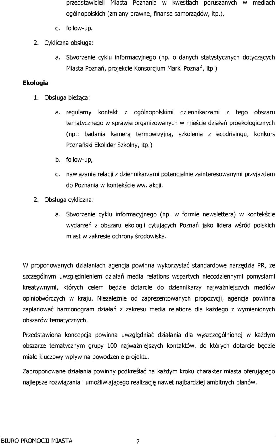 regularny kontakt z ogólnopolskimi dziennikarzami z tego obszaru tematycznego w sprawie organizowanych w mieście działań proekologicznych (np.