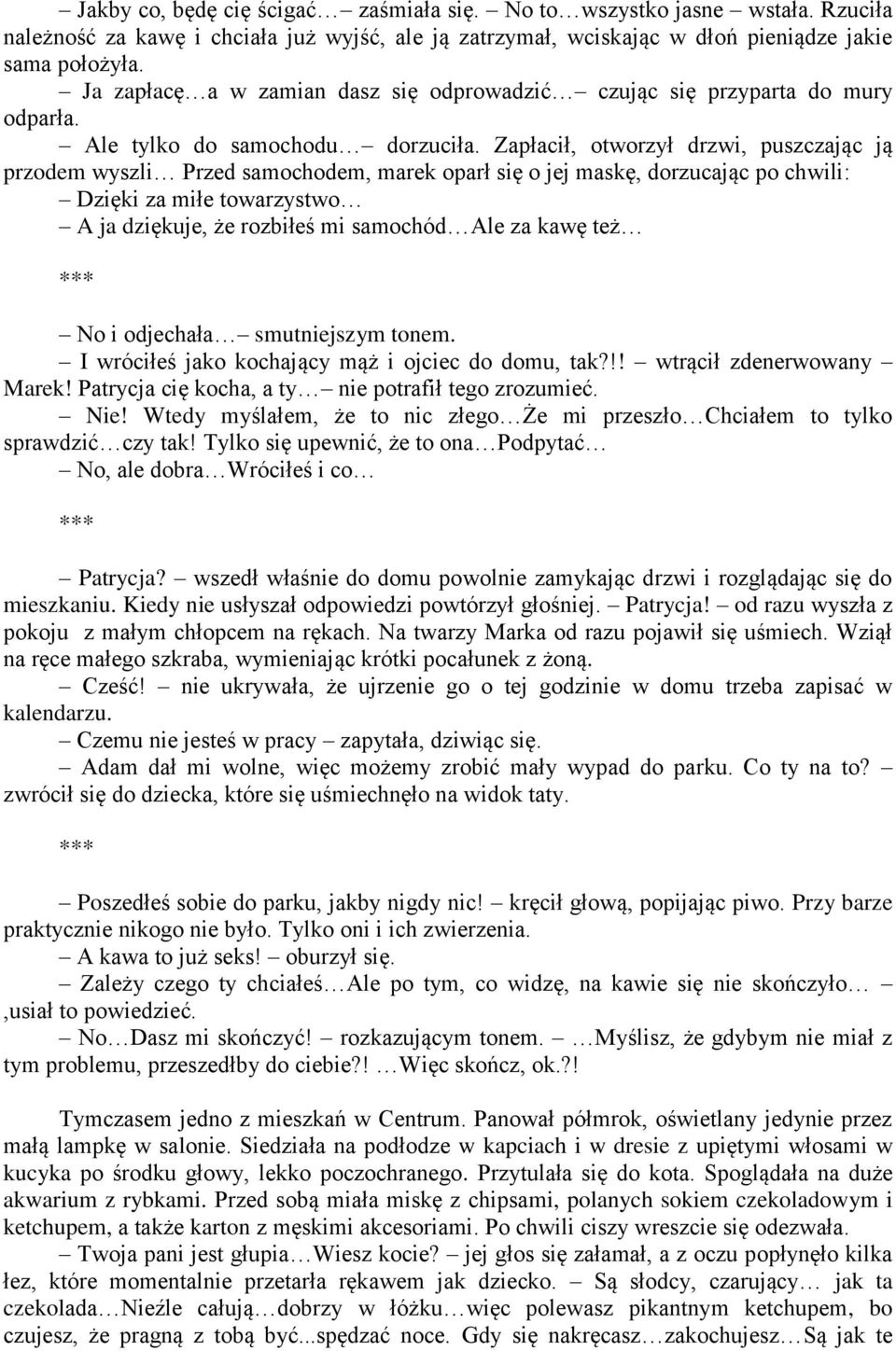 Zapłacił, otworzył drzwi, puszczając ją przodem wyszli Przed samochodem, marek oparł się o jej maskę, dorzucając po chwili: Dzięki za miłe towarzystwo A ja dziękuje, że rozbiłeś mi samochód Ale za