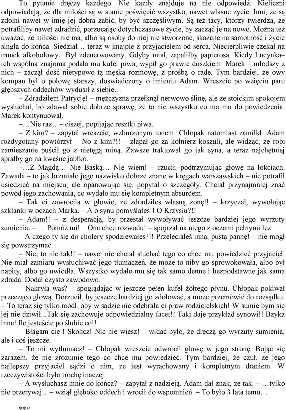 Można też uważać, ze miłości nie ma, albo są osoby do niej nie stworzone, skazane na samotność i życie singla do końca. Siedział teraz w knajpie z przyjacielem od serca.