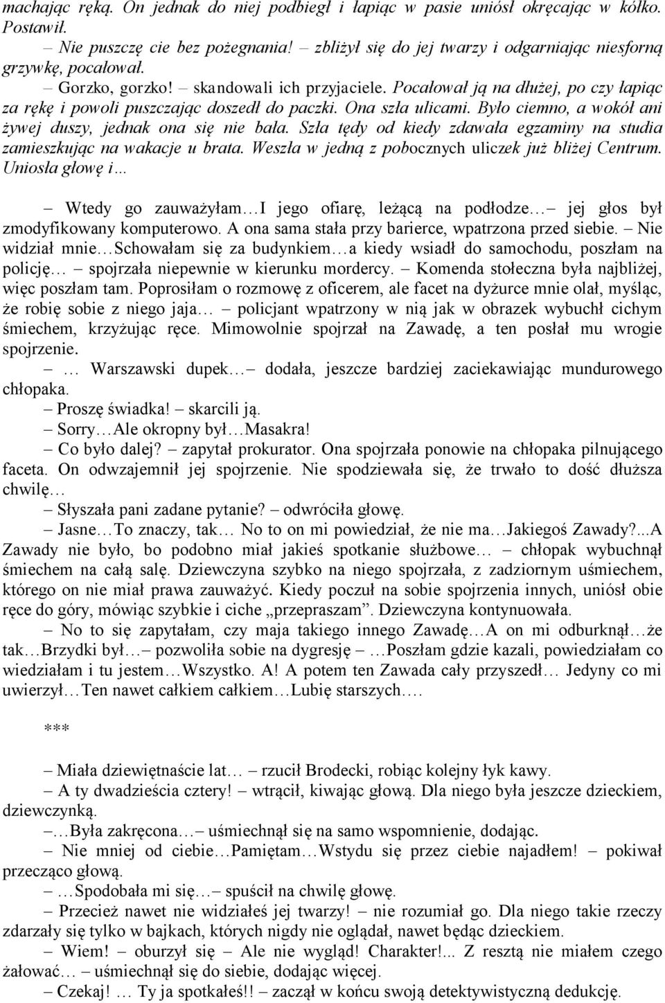 Było ciemno, a wokół ani żywej duszy, jednak ona się nie bała. Szła tędy od kiedy zdawała egzaminy na studia zamieszkując na wakacje u brata. Weszła w jedną z pobocznych uliczek już bliżej Centrum.