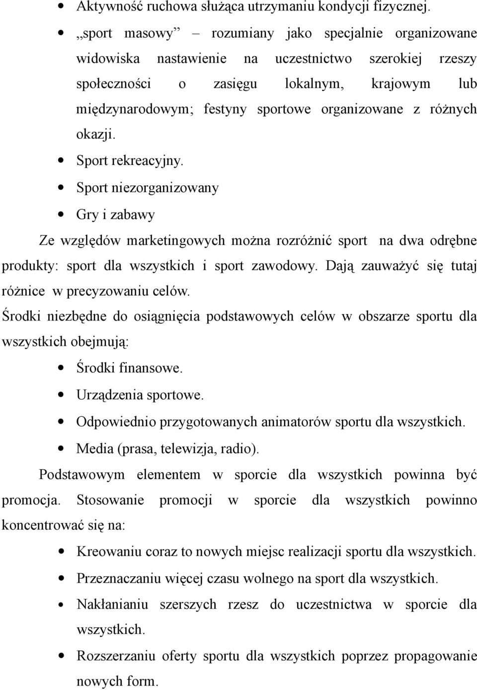 z różnych okazji. Sport rekreacyjny. Sport niezorganizowany Gry i zabawy Ze względów marketingowych można rozróżnić sport na dwa odrębne produkty: sport dla wszystkich i sport zawodowy.