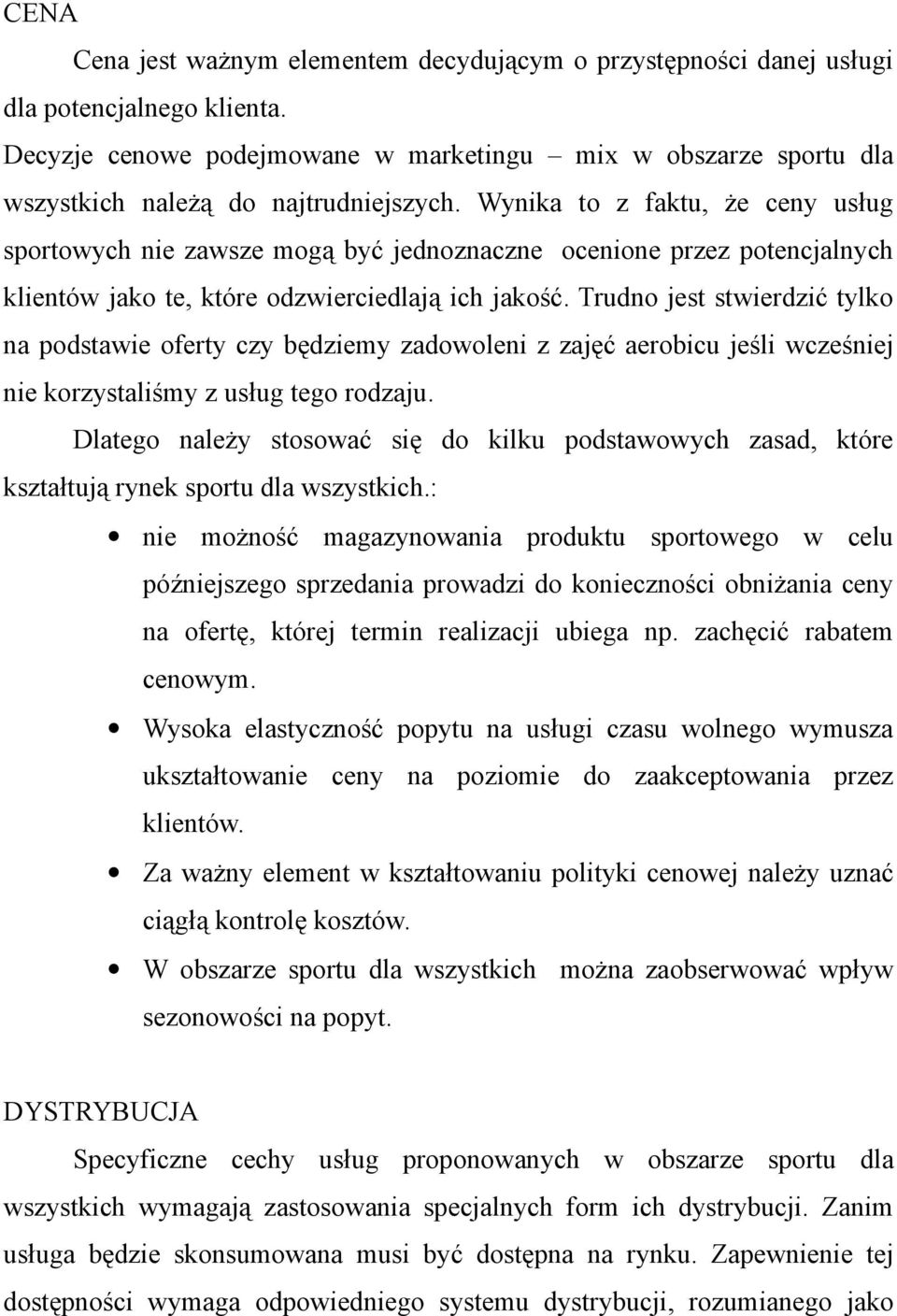 Wynika to z faktu, że ceny usług sportowych nie zawsze mogą być jednoznaczne ocenione przez potencjalnych klientów jako te, które odzwierciedlają ich jakość.