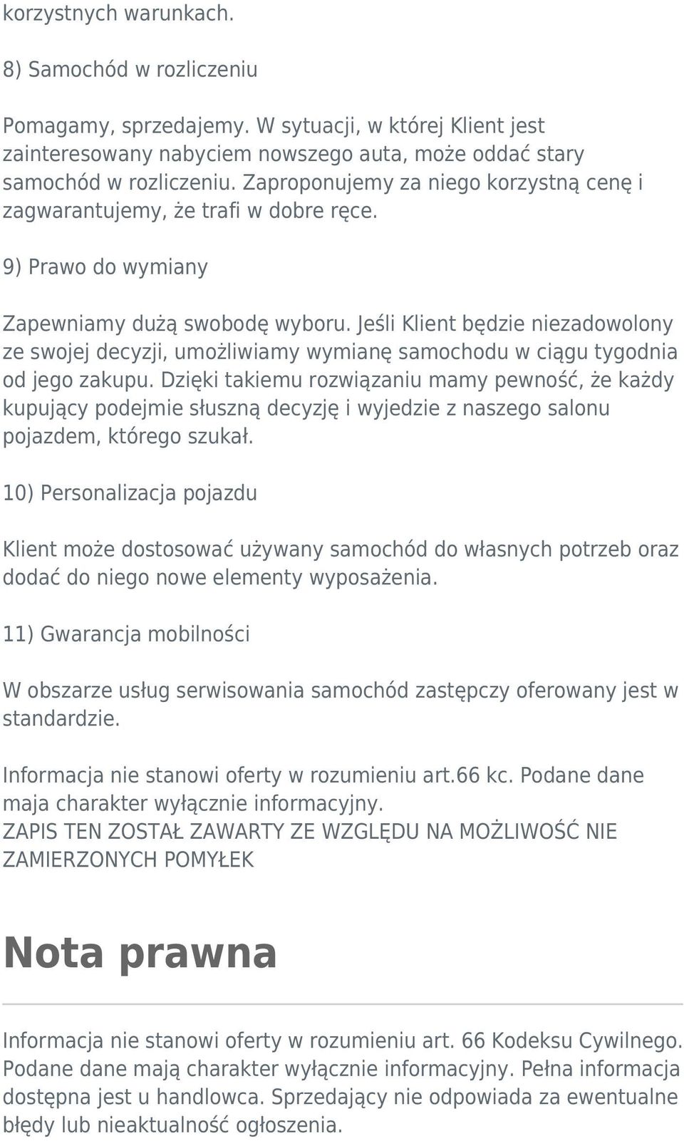 Jeśli Klient będzie niezadowolony ze swojej decyzji, umożliwiamy wymianę samochodu w ciągu tygodnia od jego zakupu.