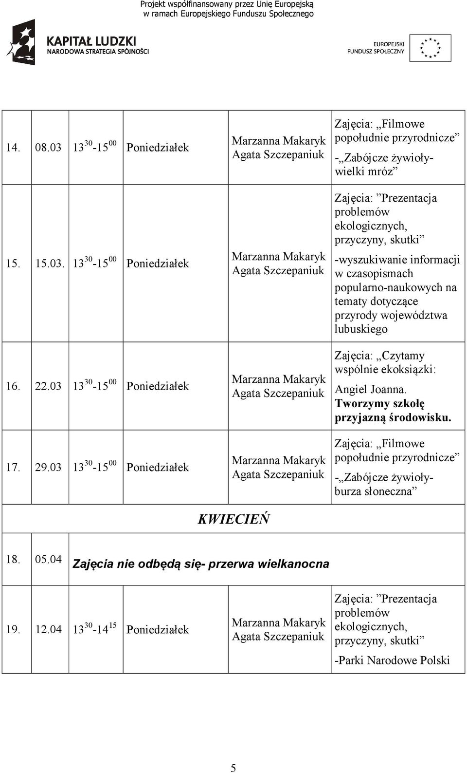 na tematy dotyczące przyrody województwa lubuskiego wspólnie ekoksiązki: Angiel Joanna. Tworzymy szkołę przyjazną środowisku.