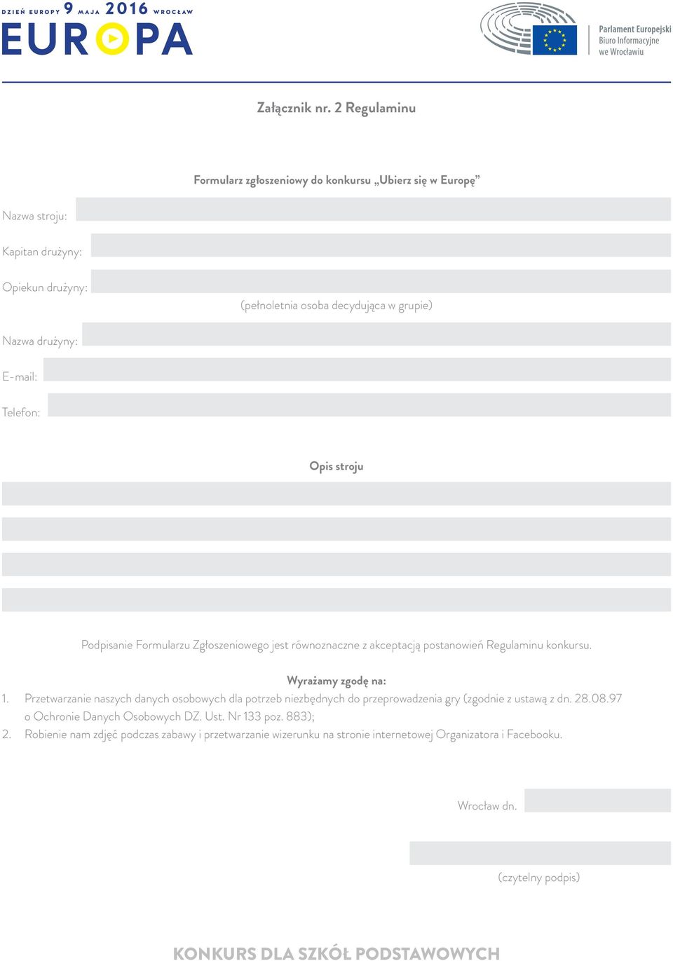 drużyny: E-mail: Telefon: Opis stroju Podpisanie Formularzu Zgłoszeniowego jest równoznaczne z akceptacją postanowień Regulaminu konkursu. Wyrażamy zgodę na: 1.