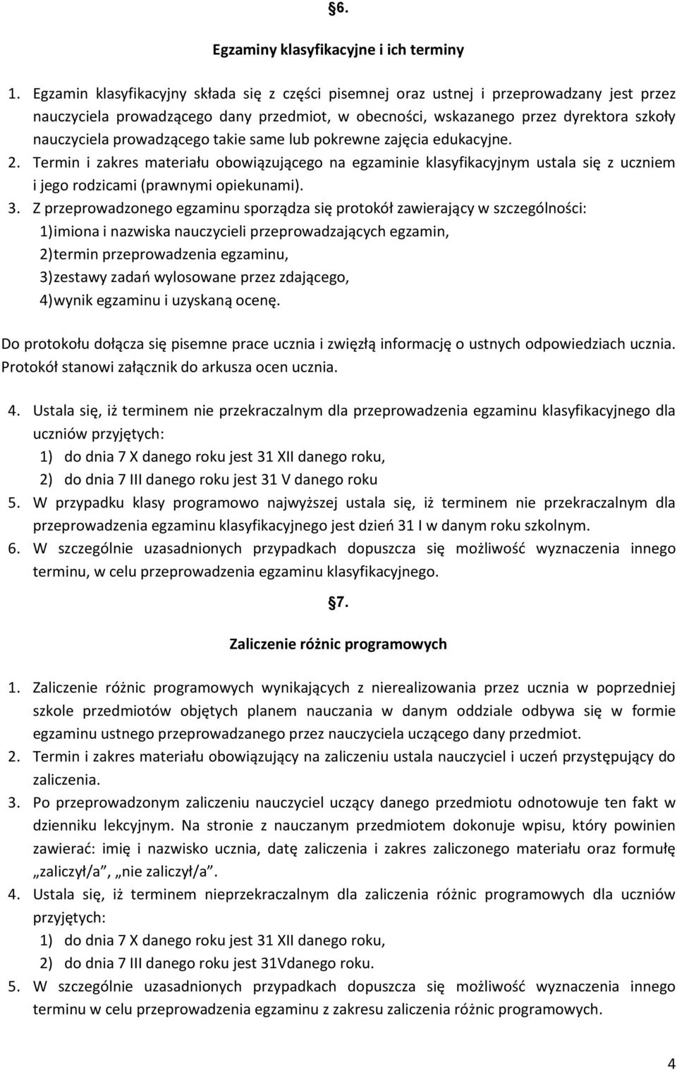 prowadzącego takie same lub pokrewne zajęcia edukacyjne. 2. Termin i zakres materiału obowiązującego na egzaminie klasyfikacyjnym ustala się z uczniem i jego rodzicami (prawnymi opiekunami). 3.