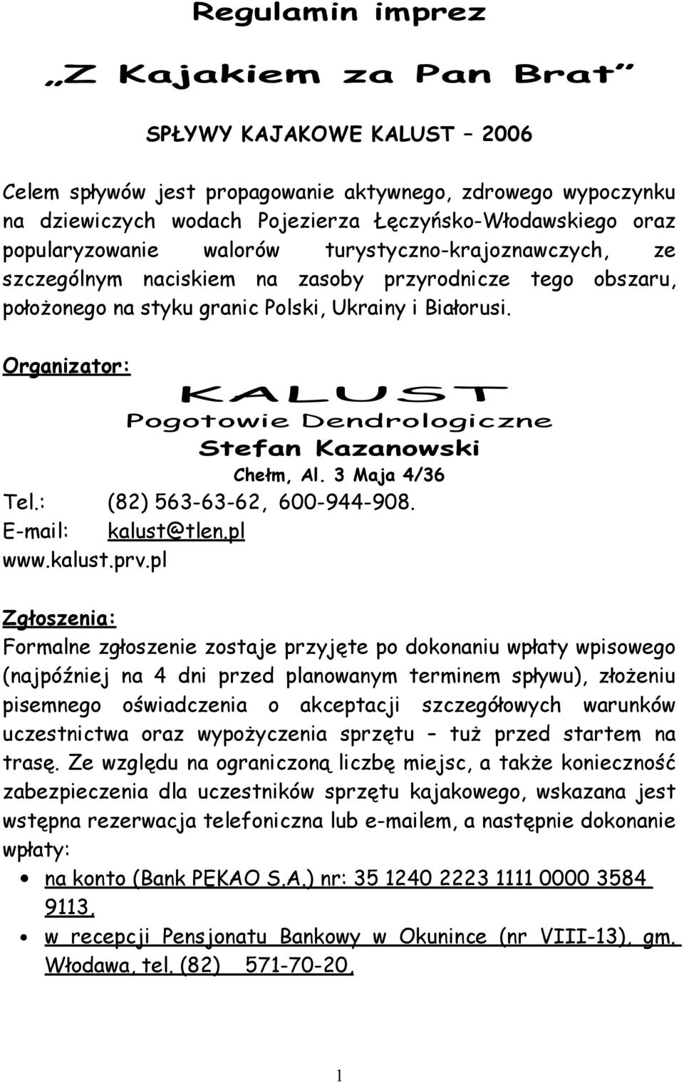 Organizator: KALUST Pogotowie Dendrologiczne Stefan Kazanowski Chełm, Al. 3 Maja 4/36 Tel.: (82) 563-63-62, 600-944-908. E-mail: kalust@tlen.pl www.kalust.prv.