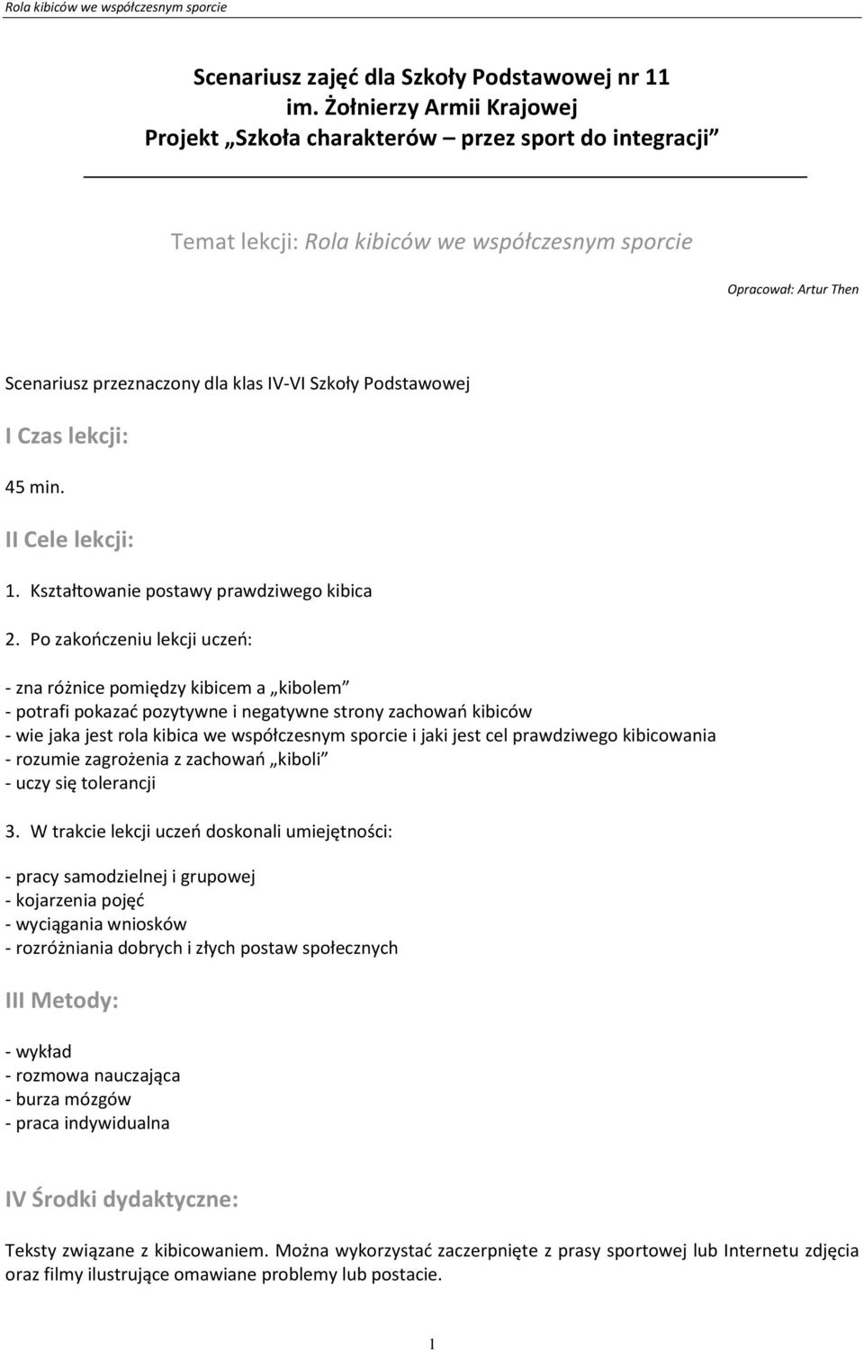 Podstawowej I Czas lekcji: 45 min. II Cele lekcji: 1. Kształtowanie postawy prawdziwego kibica 2.