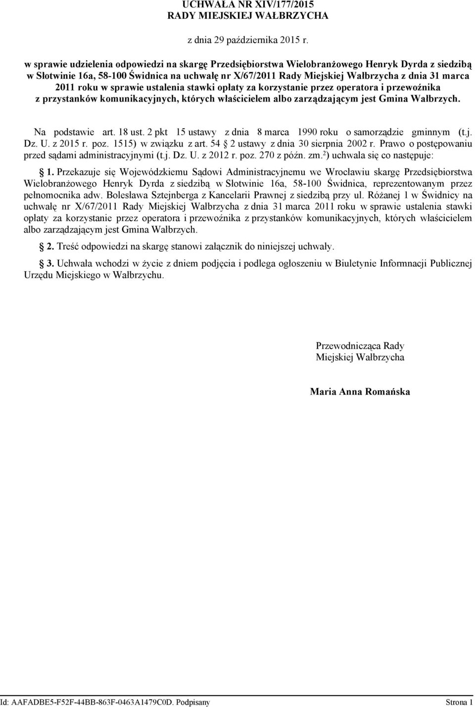 ustalenia stawki opłaty za korzystanie przez operatora i przewoźnika z przystanków komunikacyjnych, których właścicielem albo zarządzającym jest Gmina Wałbrzych. Na podstawie art. 18 ust.