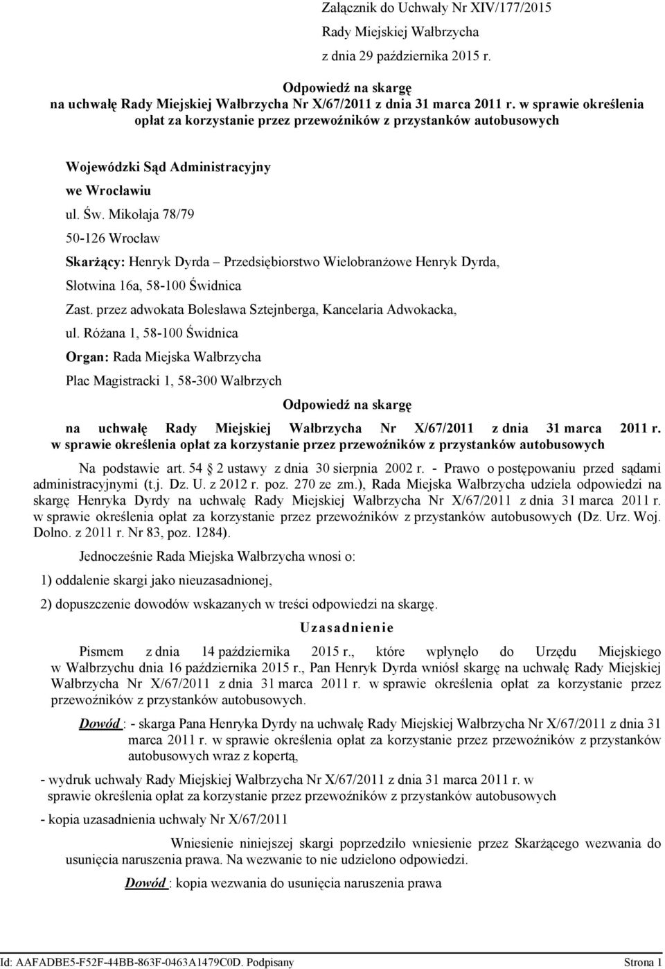 Mikołaja 78/79 50-126 Wrocław Skarżący: Henryk Dyrda Przedsiębiorstwo Wielobranżowe Henryk Dyrda, Słotwina 16a, 58-100 Świdnica Zast. przez adwokata Bolesława Sztejnberga, Kancelaria Adwokacka, ul.