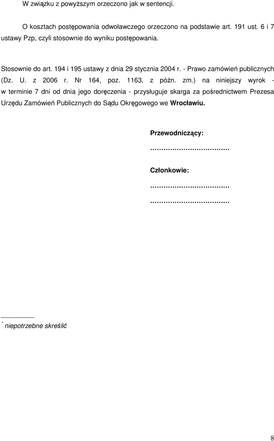 - Prawo zamówień publicznych (Dz. U. z 2006 r. Nr 164, poz. 1163, z późn. zm.