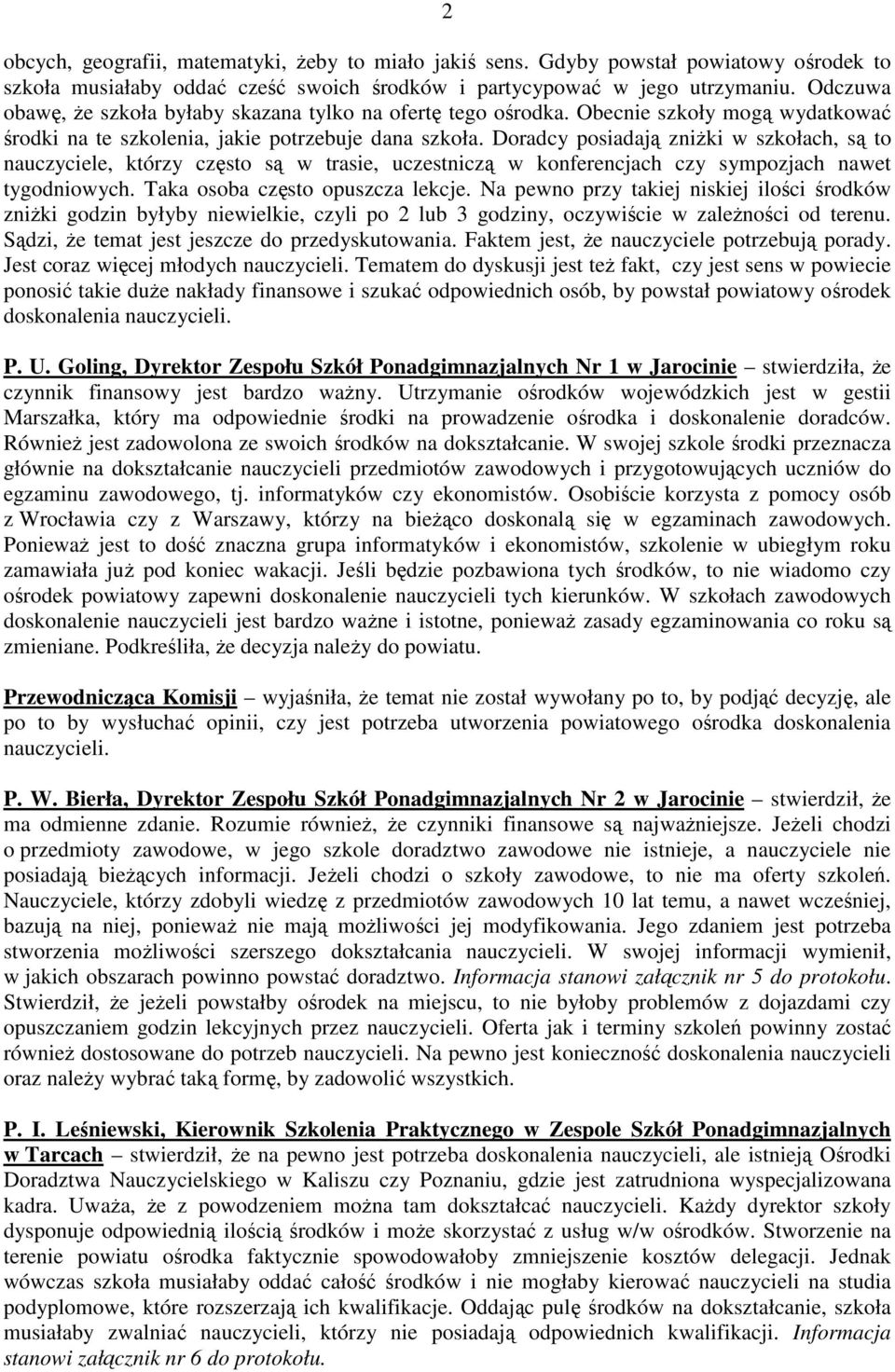 Doradcy posiadają zniŝki w szkołach, są to nauczyciele, którzy często są w trasie, uczestniczą w konferencjach czy sympozjach nawet tygodniowych. Taka osoba często opuszcza lekcje.