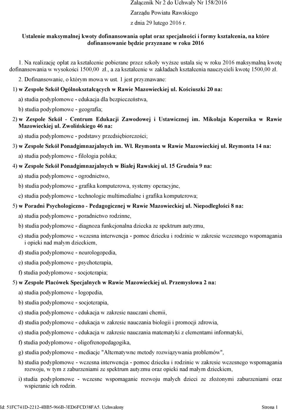 , a za kształcenie w zakładach kształcenia nauczycieli kwotę 1500,00 zł. 2. Dofinansowanie, o którym mowa w ust. 1 jest przyznawane: 1) w Zespole Szkół Ogólnokształcących w Rawie Mazowieckiej ul.