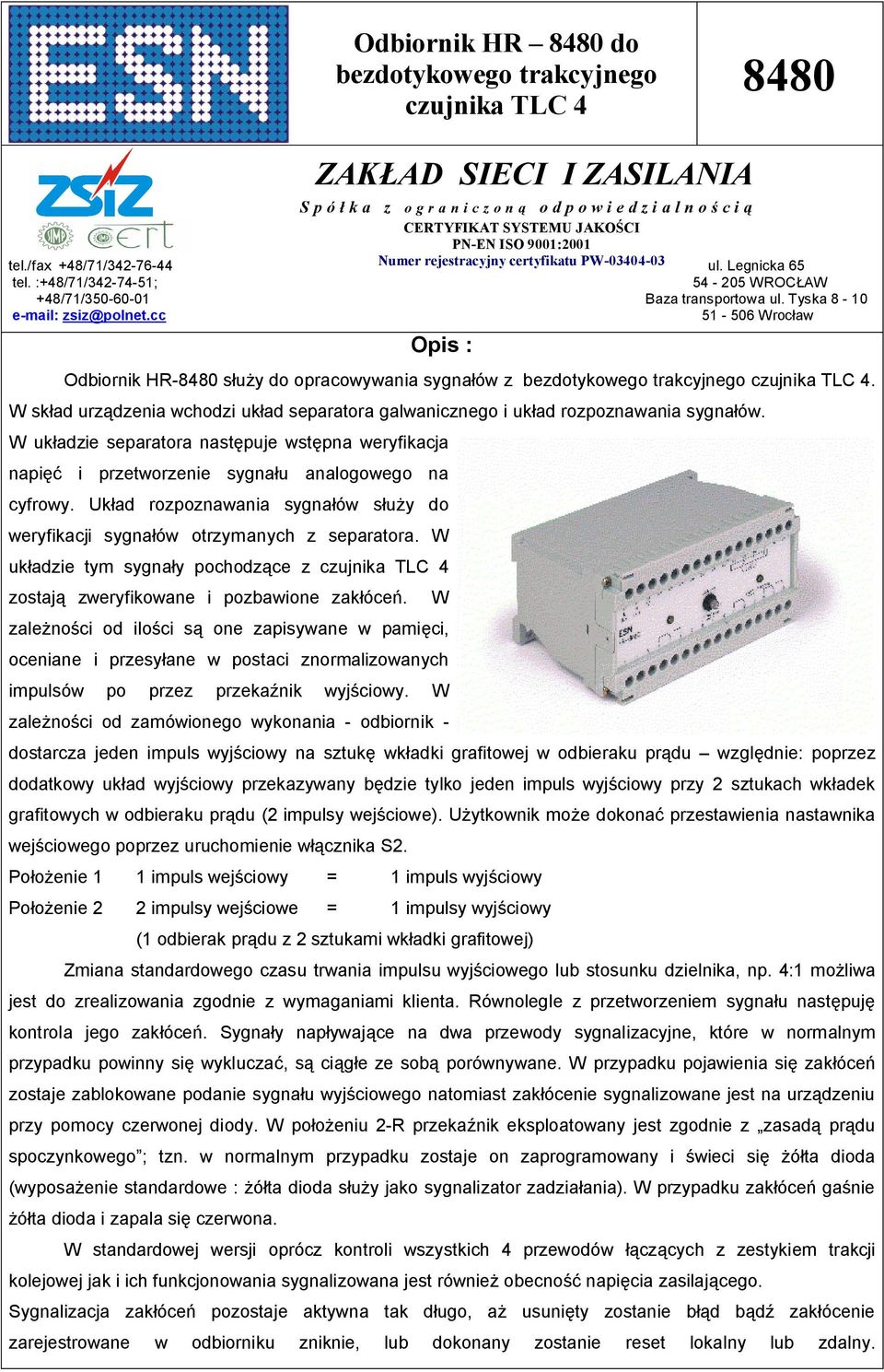 cc 51-506 Wroc aw Opis : Odbiornik HR-8480 s y do opracowywania sygna ów z bezdotykowego trakcyjnego czujnika TLC 4.