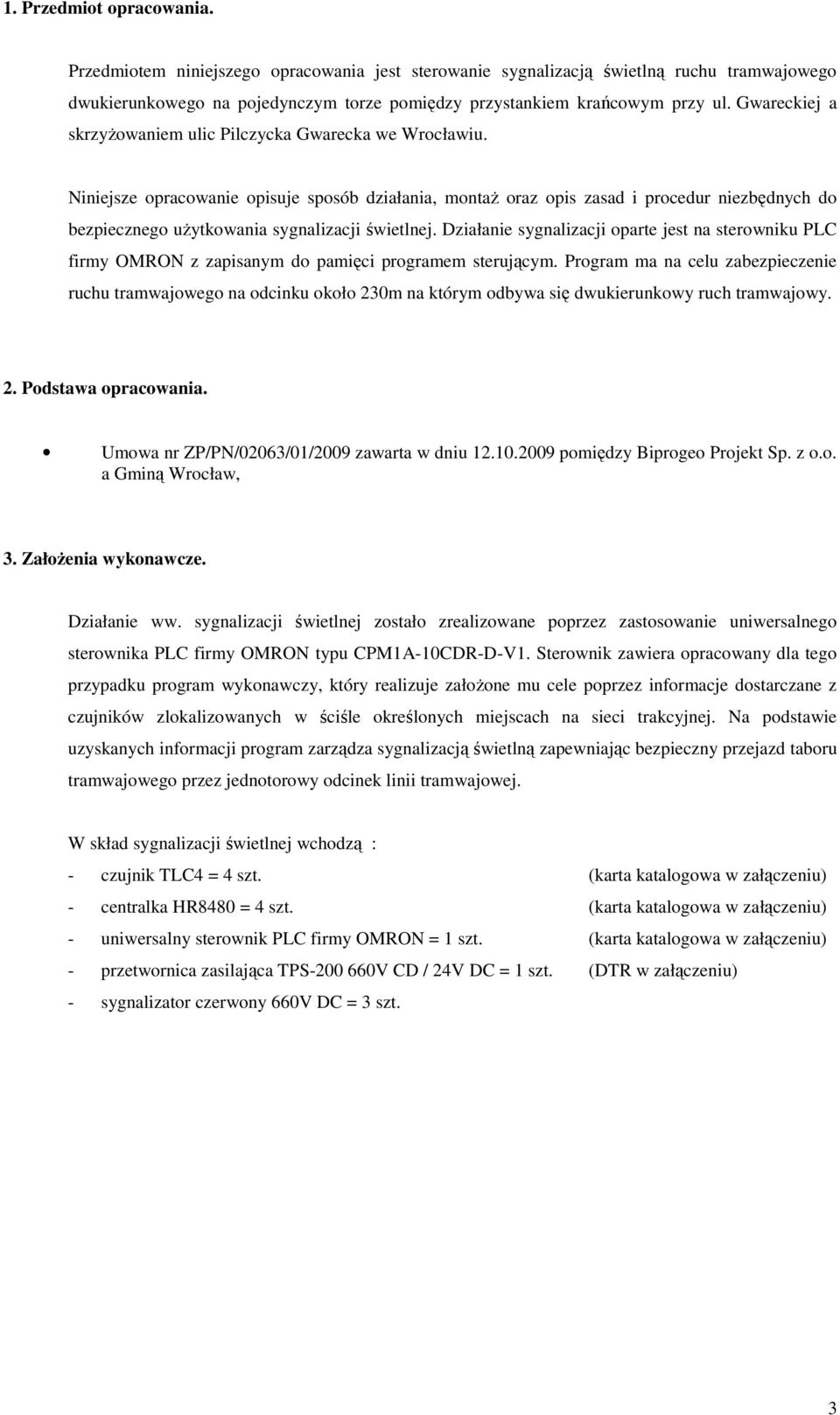 Niniejsze opracowanie opisuje sposób działania, montaż oraz opis zasad i procedur niezbędnych do bezpiecznego użytkowania sygnalizacji świetlnej.