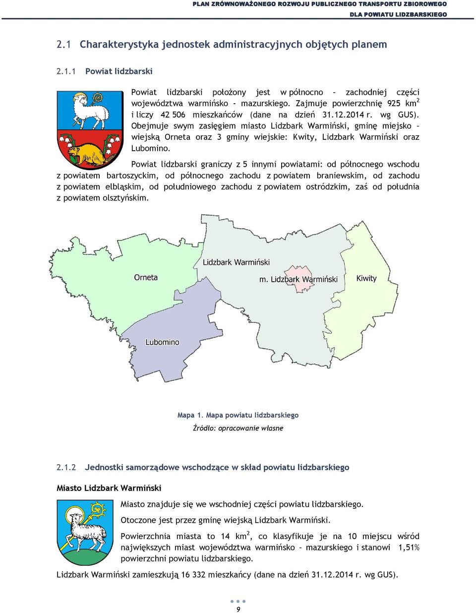 Obejmuje swym zasięgiem miasto Lidzbark Warmiński, gminę miejsko wiejską Orneta oraz 3 gminy wiejskie: Kwity, Lidzbark Warmiński oraz Lubomino.