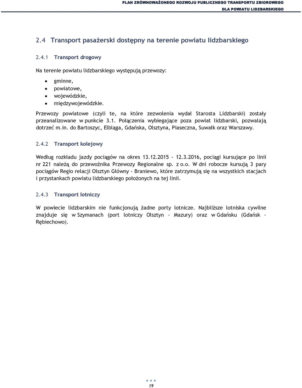 do Bartoszyc, Elbląga, Gdańska, Olsztyna, Piaseczna, Suwałk oraz Warszawy. 2.4.2 Transport kolejowy Według rozkładu jazdy pociągów na okres 13.