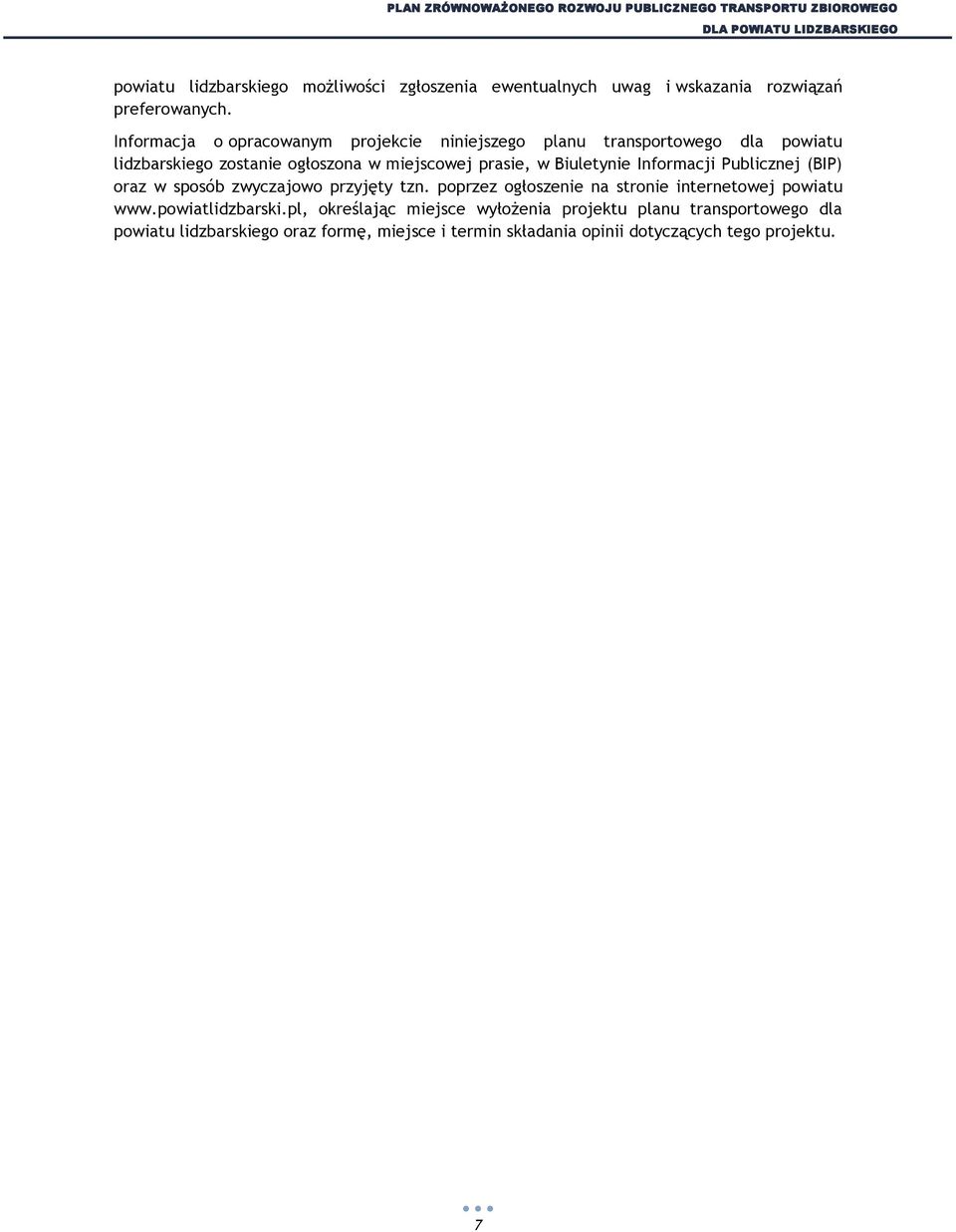 Biuletynie Informacji Publicznej (BIP) oraz w sposób zwyczajowo przyjęty tzn. poprzez ogłoszenie na stronie internetowej powiatu www.
