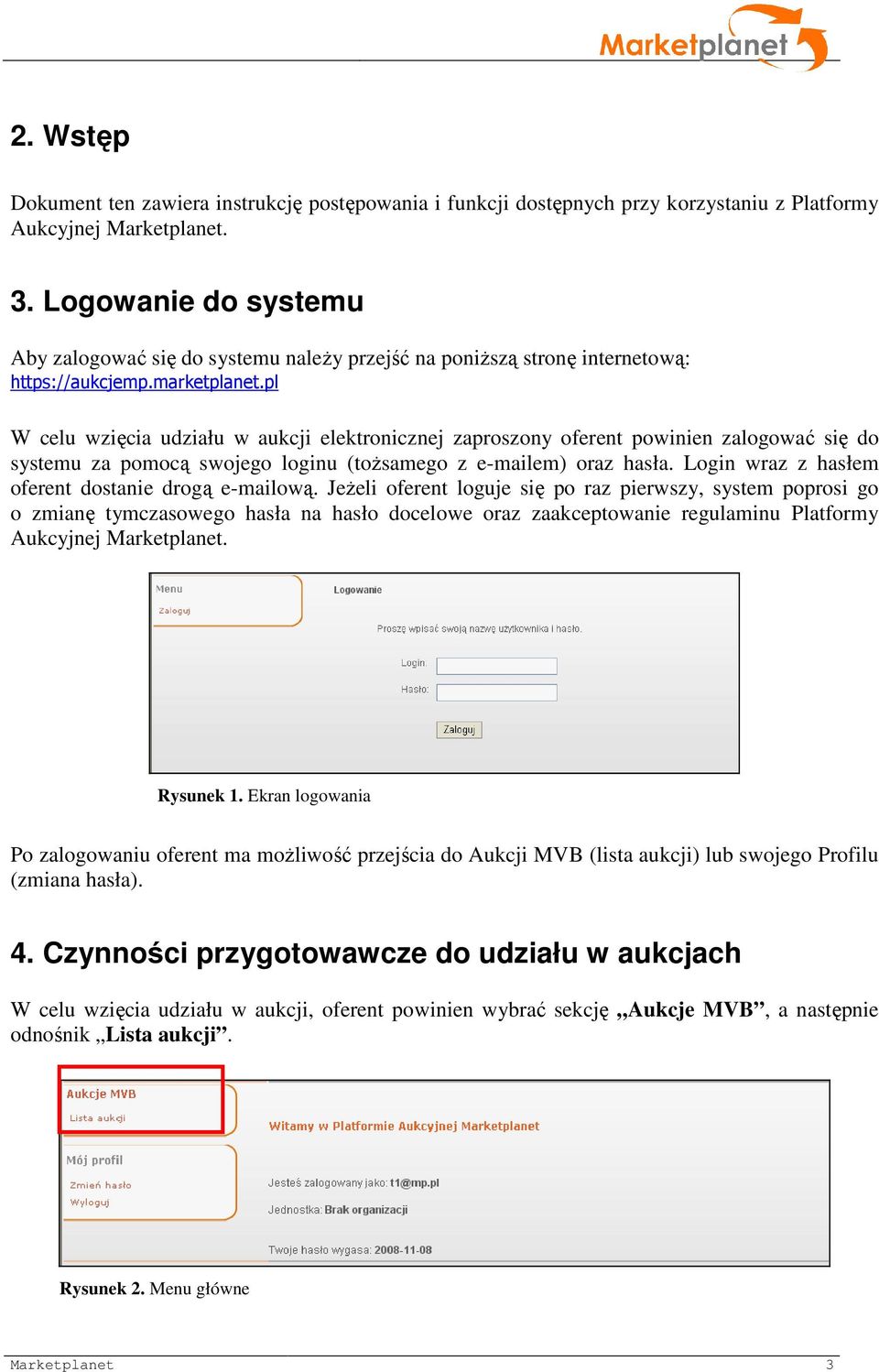 pl W celu wzięcia udziału w aukcji elektronicznej zaproszony oferent powinien zalogować się do systemu za pomocą swojego loginu (toŝsamego z e-mailem) oraz hasła.