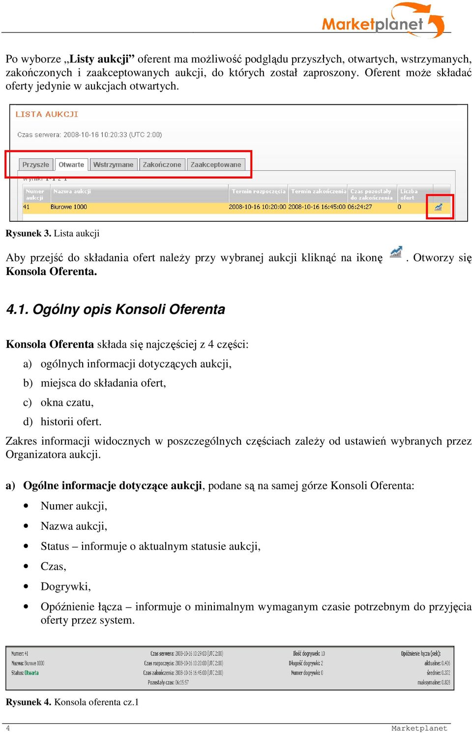 Ogólny opis Konsoli Oferenta Konsola Oferenta składa się najczęściej z 4 części: a) ogólnych informacji dotyczących aukcji, b) miejsca do składania ofert, c) okna czatu, d) historii ofert.