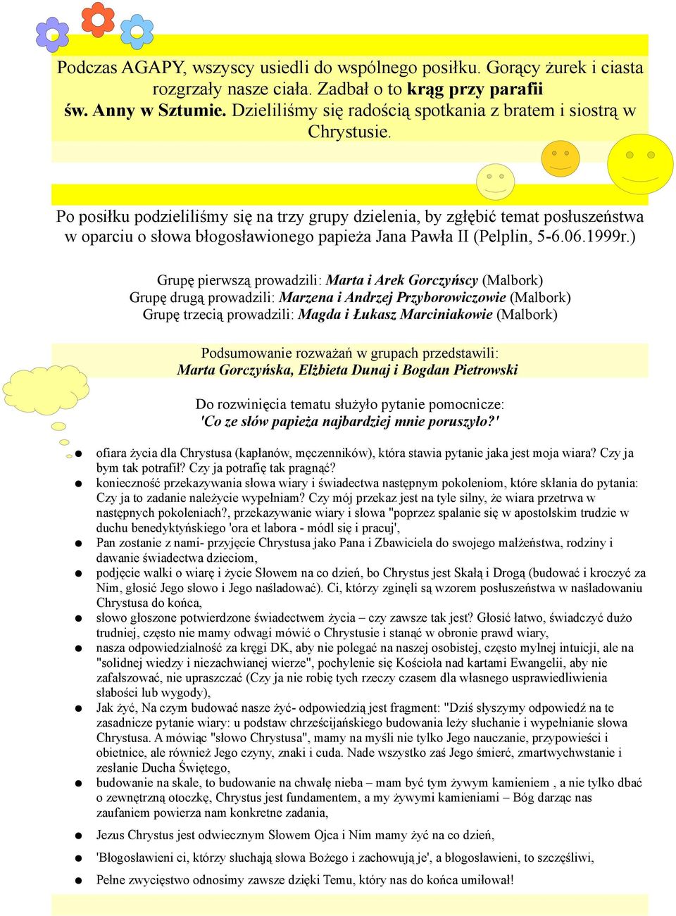 Po posiłku podzieliliśmy się na trzy grupy dzielenia, by zgłębić temat posłuszeństwa w oparciu o słowa błogosławionego papieża Jana Pawła II (Pelplin, 5-6.06.1999r.