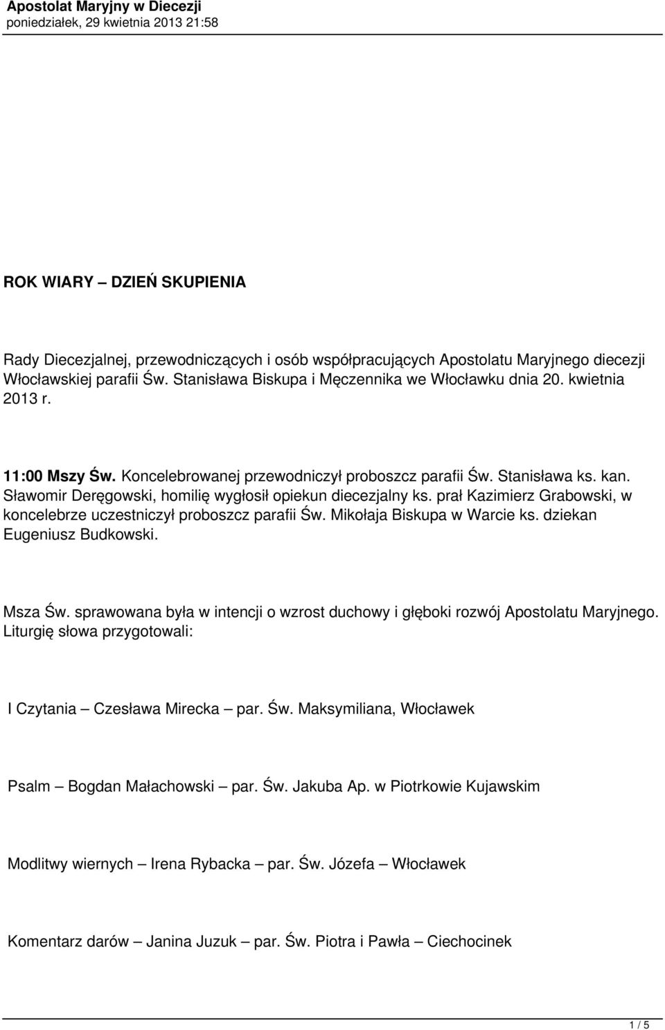 prał Kazimierz Grabowski, w koncelebrze uczestniczył proboszcz parafii Św. Mikołaja Biskupa w Warcie ks. dziekan Eugeniusz Budkowski. Msza Św.