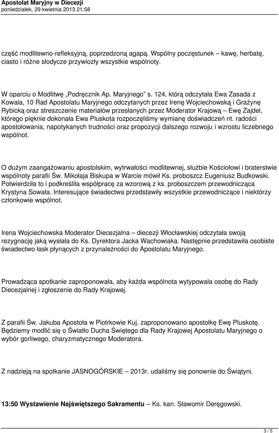 Zajdel, którego pięknie dokonała Ewa Pluskota rozpoczęliśmy wymianę doświadczeń nt. radości apostołowania, napotykanych trudności oraz propozycji dalszego rozwoju i wzrostu liczebnego wspólnot.