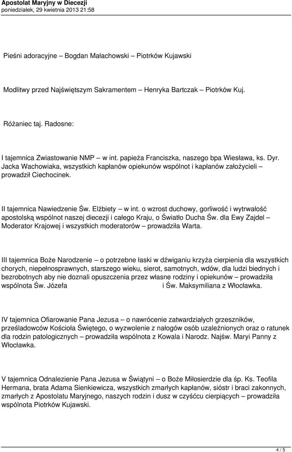 o wzrost duchowy, gorliwość i wytrwałość apostolską wspólnot naszej diecezji i całego Kraju, o Światło Ducha Św. dla Ewy Zajdel Moderator Krajowej i wszystkich moderatorów prowadziła Warta.