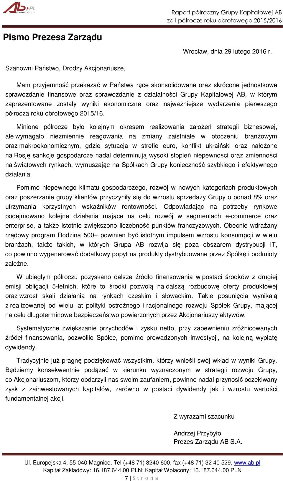 w którym zaprezentowane zostały wyniki ekonomiczne oraz najważniejsze wydarzenia pierwszego półrocza roku obrotowego 2015/16.