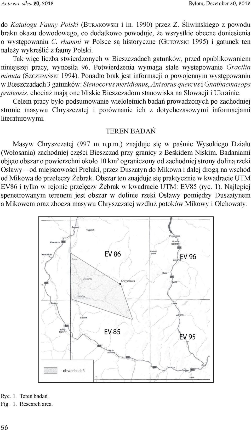 Potwierdzenia wymaga stałe występowanie Gracilia minuta (Szczepański 1994).