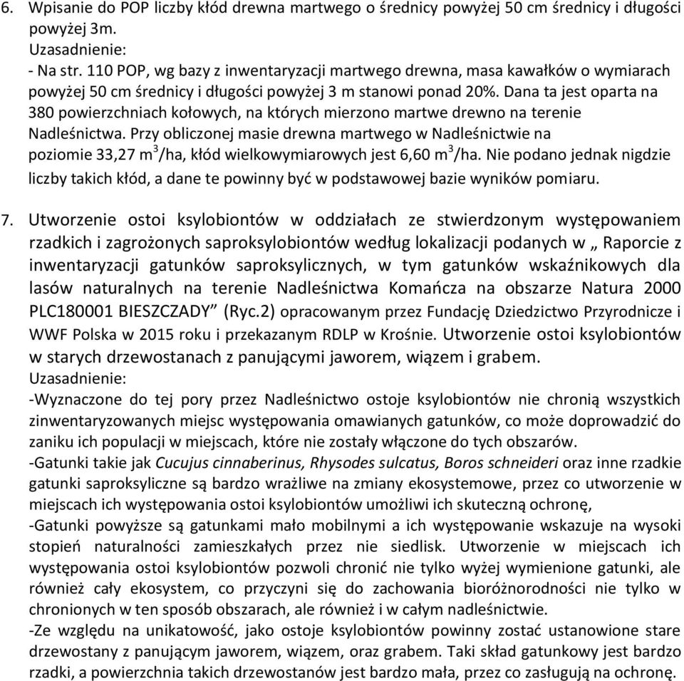 Dana ta jest oparta na 380 powierzchniach kołowych, na których mierzono martwe drewno na terenie Nadleśnictwa.