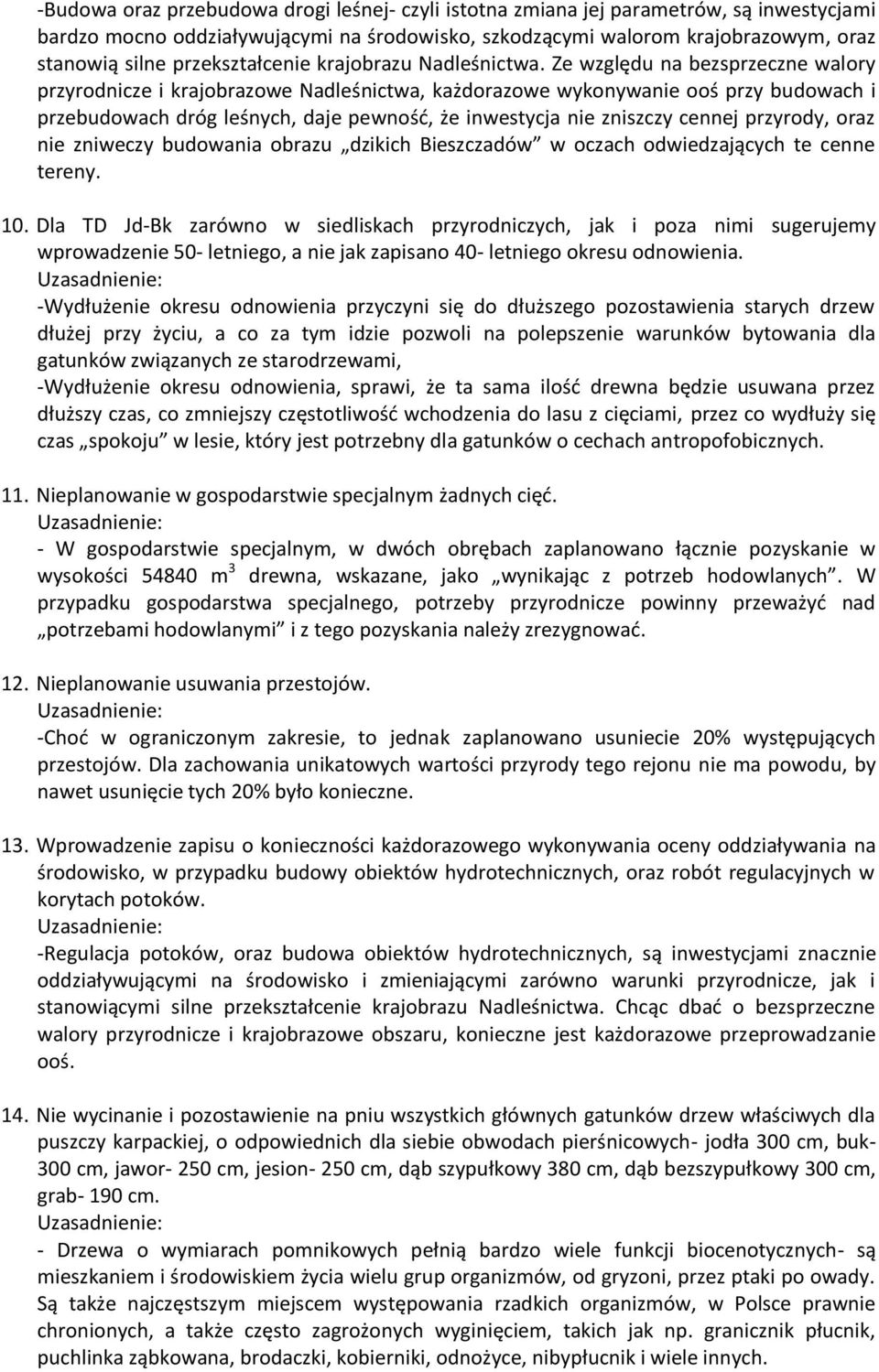 Ze względu na bezsprzeczne walory przyrodnicze i krajobrazowe Nadleśnictwa, każdorazowe wykonywanie ooś przy budowach i przebudowach dróg leśnych, daje pewność, że inwestycja nie zniszczy cennej