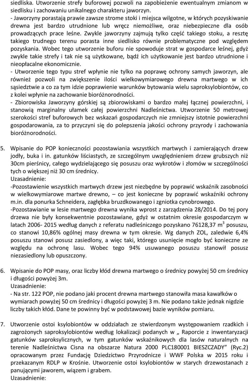 Zwykle jaworzyny zajmują tylko część takiego stoku, a resztę takiego trudnego terenu porasta inne siedlisko równie problematyczne pod względem pozyskania.