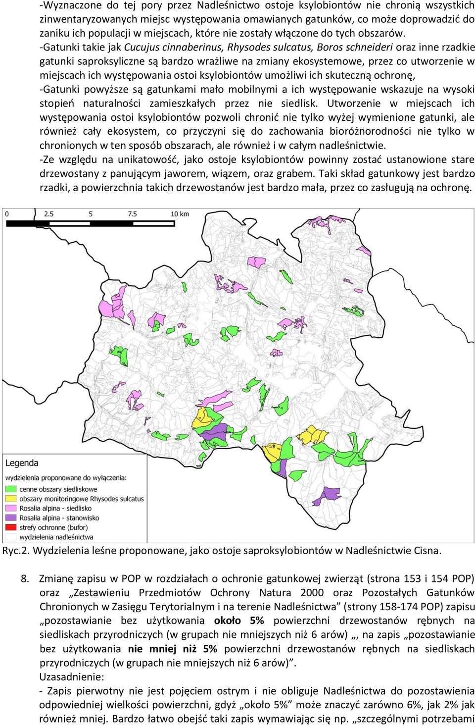 -Gatunki takie jak Cucujus cinnaberinus, Rhysodes sulcatus, Boros schneideri oraz inne rzadkie gatunki saproksyliczne są bardzo wrażliwe na zmiany ekosystemowe, przez co utworzenie w miejscach ich