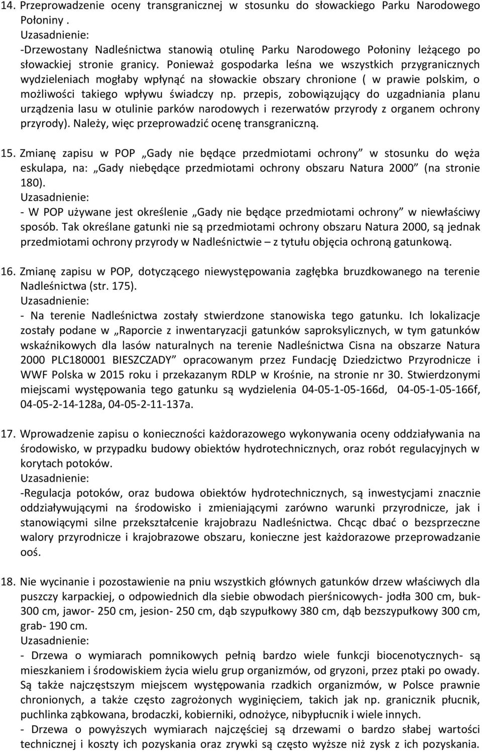 Ponieważ gospodarka leśna we wszystkich przygranicznych wydzieleniach mogłaby wpłynąć na słowackie obszary chronione ( w prawie polskim, o możliwości takiego wpływu świadczy np.
