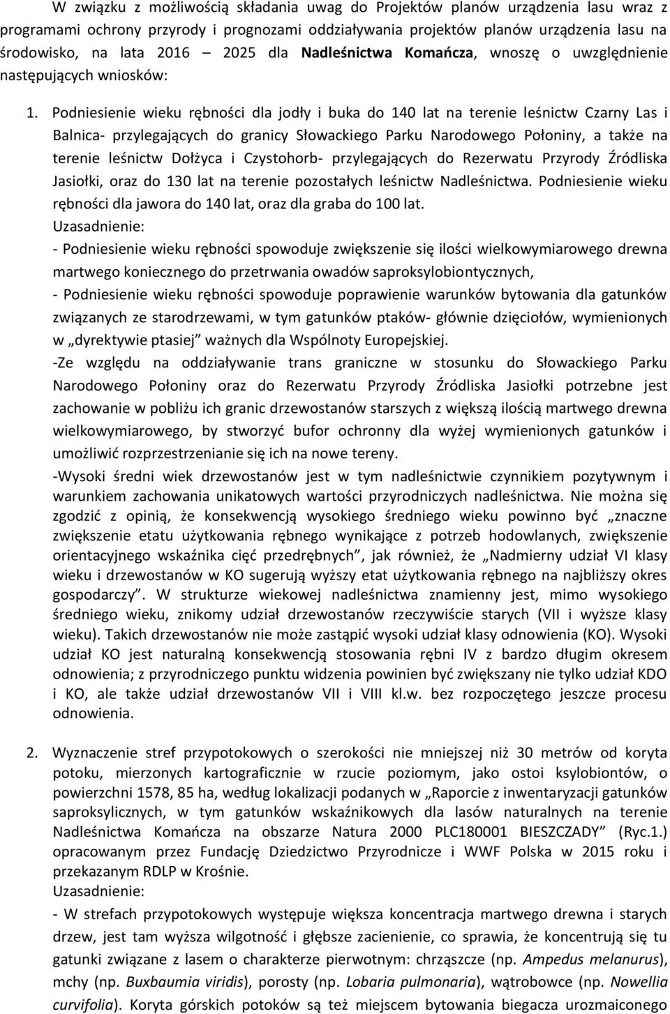 Podniesienie wieku rębności dla jodły i buka do 140 lat na terenie leśnictw Czarny Las i Balnica- przylegających do granicy Słowackiego Parku Narodowego Połoniny, a także na terenie leśnictw Dołżyca