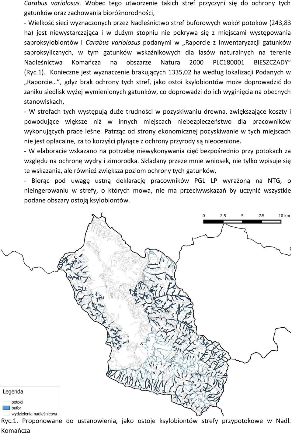 jest niewystarczająca i w dużym stopniu nie pokrywa się z miejscami występowania saproksylobiontów i Carabus variolosus podanymi w Raporcie z inwentaryzacji gatunków saproksylicznych, w tym gatunków