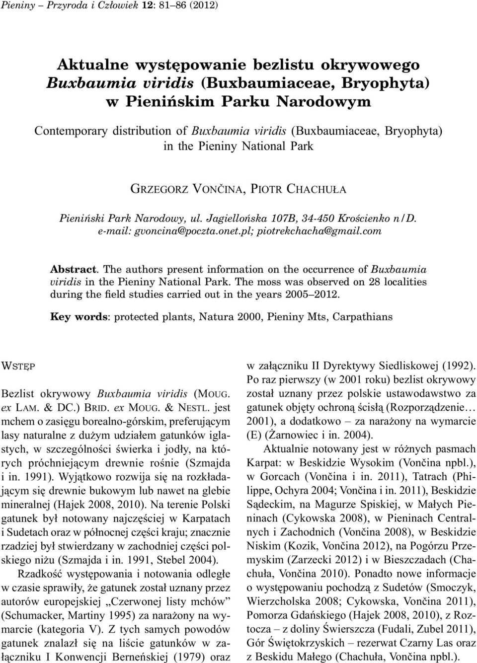 pl; piotrekchacha@gmail.com Abstract. The authors present information on the occurrence of Buxbaumia viridis in the Pieniny National Park.