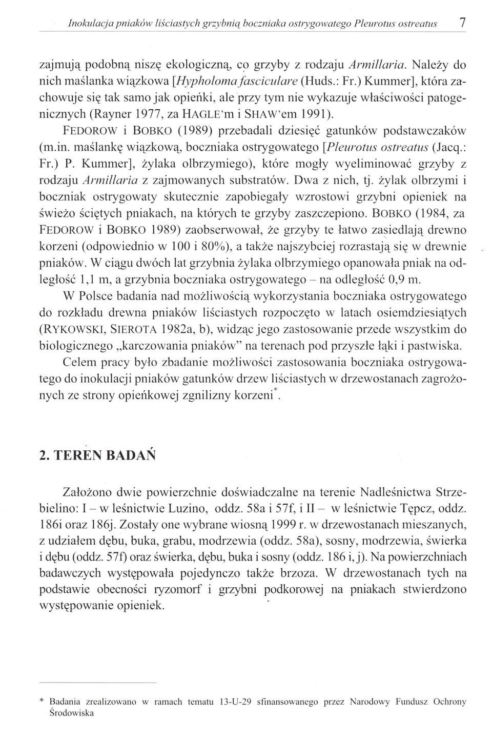 ) Kummer], która zachowuje się tak samo jak opieńki, ale 'przy tym nie wykazuje właściwości patogenicznych (Rayner 1977, za HAGLE 'm i SHAW'em 1991).