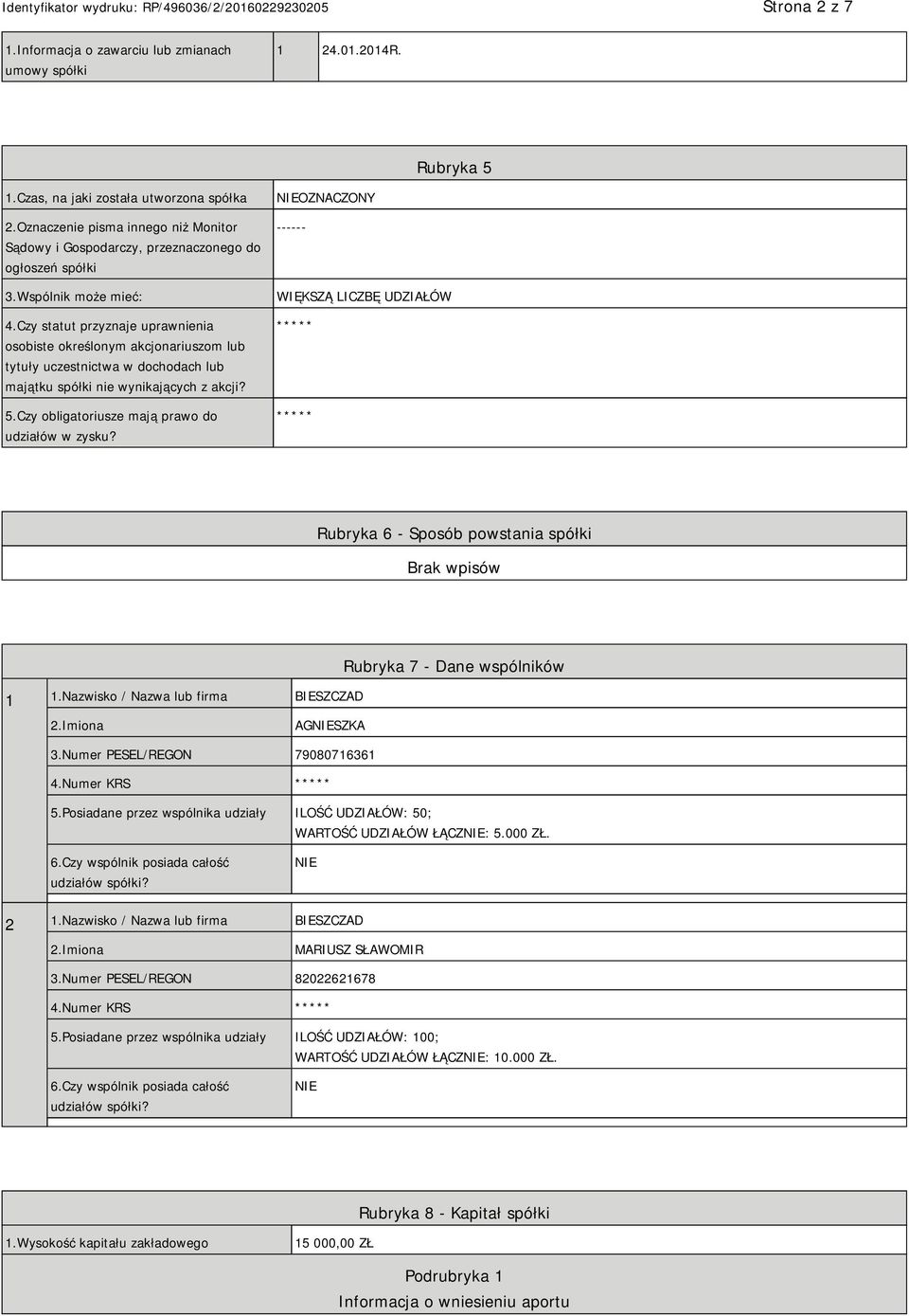 Czy statut przyznaje uprawnienia osobiste określonym akcjonariuszom lub tytuły uczestnictwa w dochodach lub majątku spółki nie wynikających z akcji? 5.