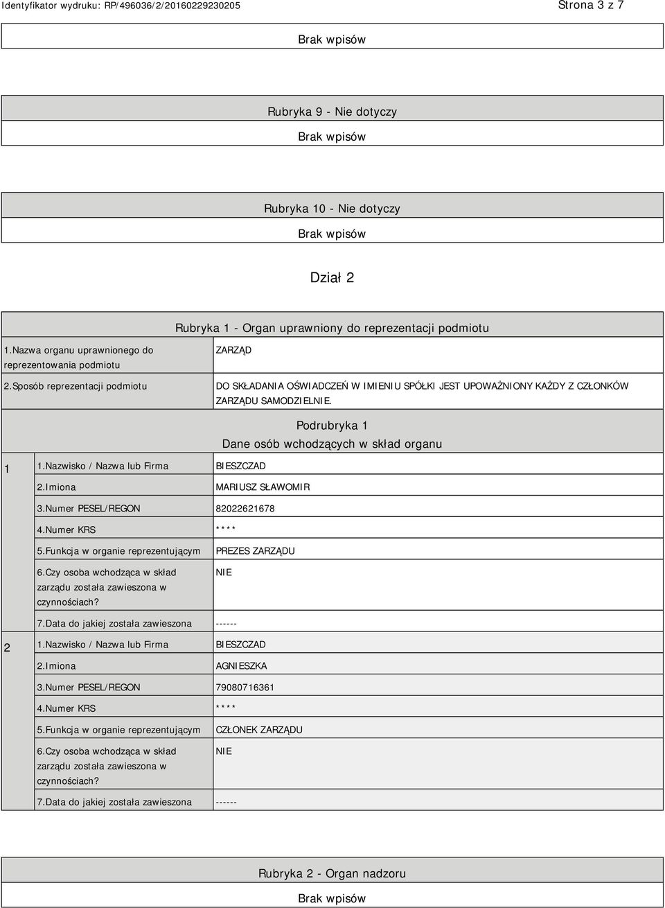 Nazwisko / Nazwa lub Firma BIESZCZAD Podrubryka 1 Dane osób wchodzących w skład organu MARIUSZ SŁAWOMIR 3.Numer PESEL/REGON 82022621678 4.Numer KRS **** 5.Funkcja w organie reprezentującym 6.