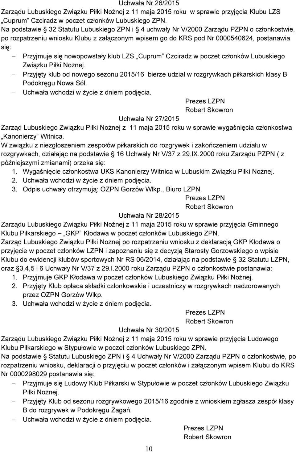 nowopowstały klub LZS Cuprum Czciradz w poczet członków Lubuskiego Związku Piłki Nożnej. Przyjęty klub od nowego sezonu 2015/16 bierze udział w rozgrywkach piłkarskich klasy B Podokręgu Nowa Sól.