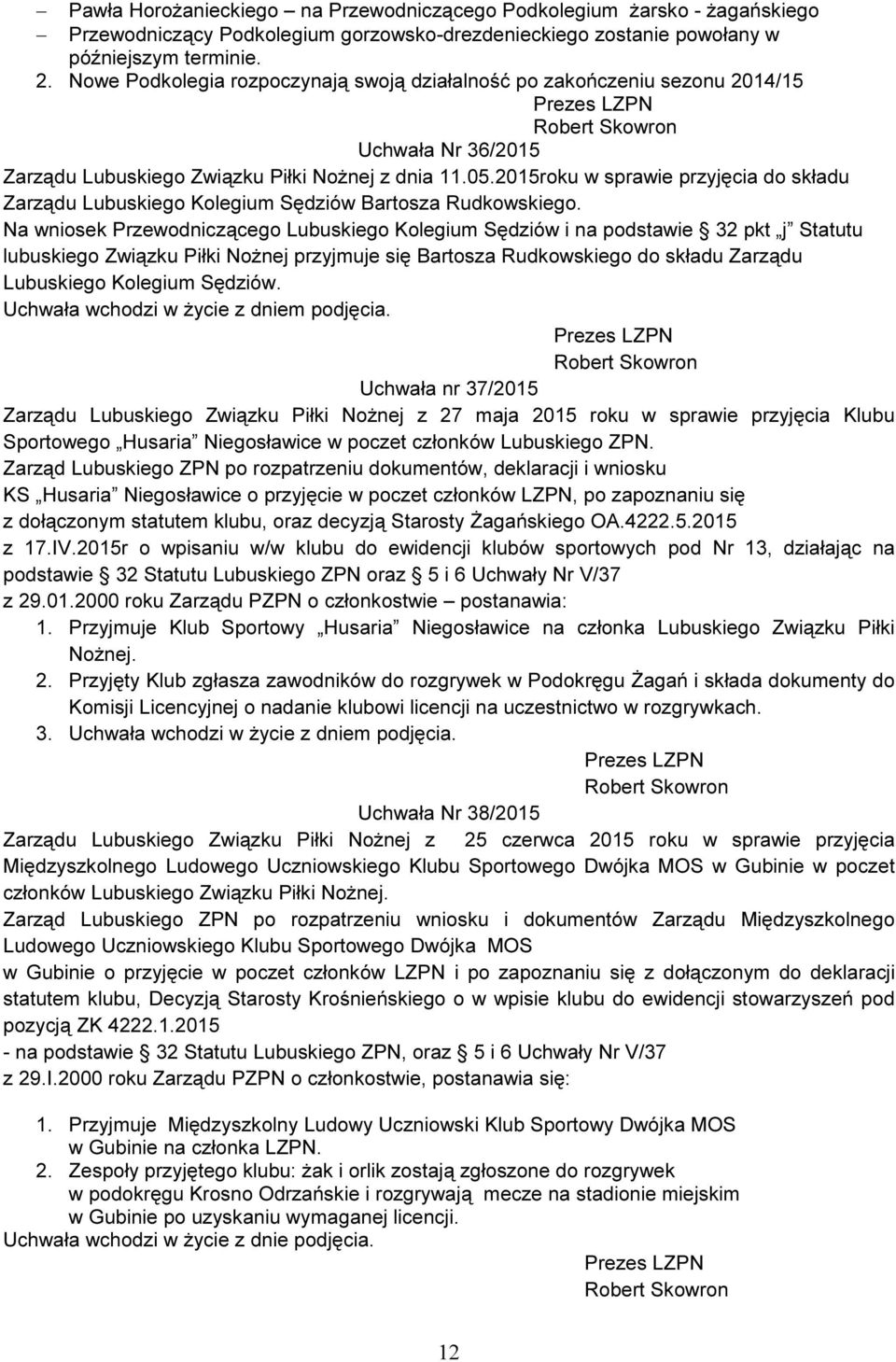 2015roku w sprawie przyjęcia do składu Zarządu Lubuskiego Kolegium Sędziów Bartosza Rudkowskiego.