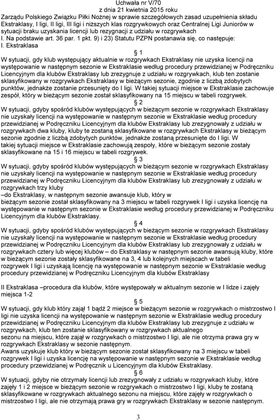 9) i 23) Statutu PZPN postanawia się, co następuje: I.