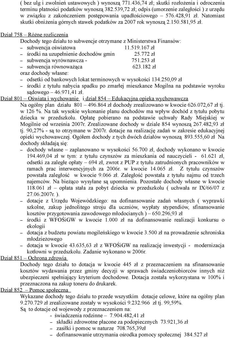 581,95 zł. Dział 758 Różne rozliczenia Dochody tego działu to subwencje otrzymane z Ministerstwa Finansów: subwencja oświatowa 11.519.167 zł środki na uzupełnienie dochodów gmin 25.