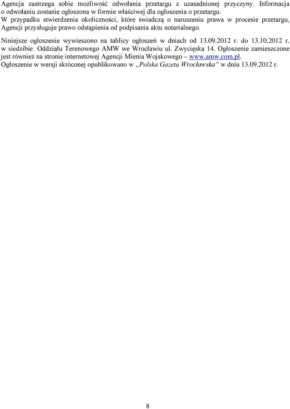 Niniejsze ogłoszenie wywieszono na tablicy ogłoszeń w dniach od 13.09.2012 r. do 13.10.2012 r. w siedzibie: Oddziału Terenowego AMW we Wrocławiu ul. Zwycięska 14.