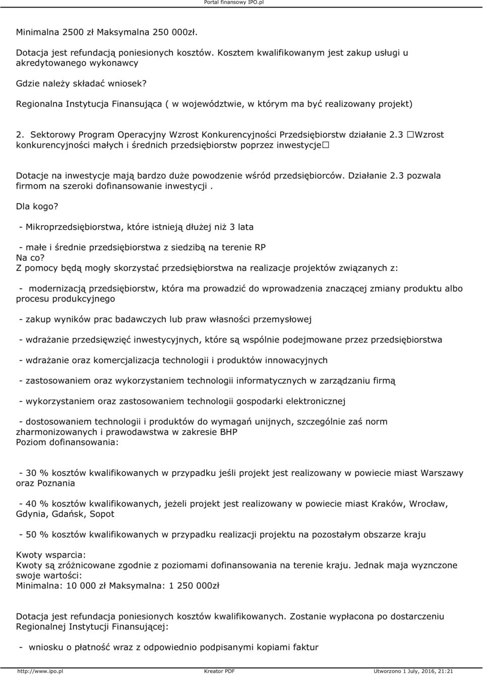 3 Wzrost konkurencyjności małych i średnich przedsiębiorstw poprzez inwestycje Dotacje na inwestycje mają bardzo duże powodzenie wśród przedsiębiorców. Działanie 2.