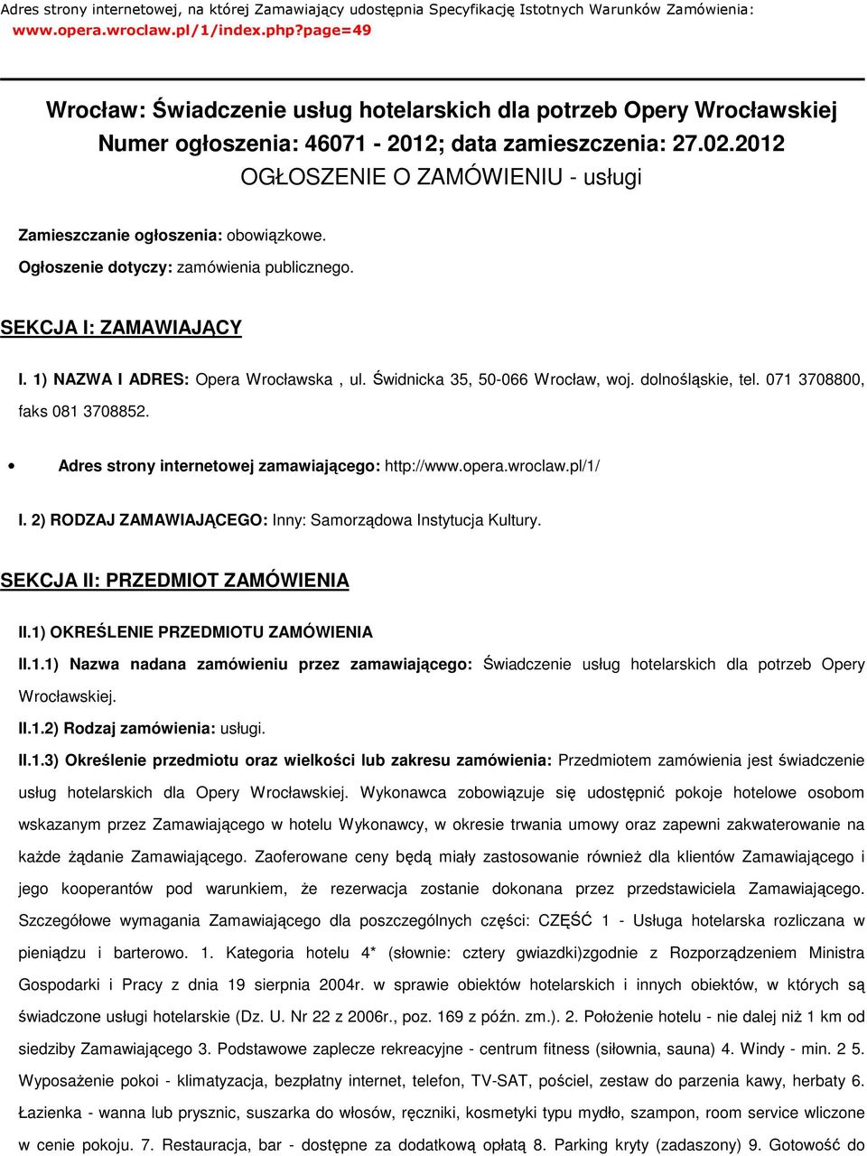 2012 OGŁOSZENIE O ZAMÓWIENIU - usługi Zamieszczanie ogłoszenia: obowiązkowe. Ogłoszenie dotyczy: zamówienia publicznego. SEKCJA I: ZAMAWIAJĄCY I. 1) NAZWA I ADRES: Opera Wrocławska, ul.